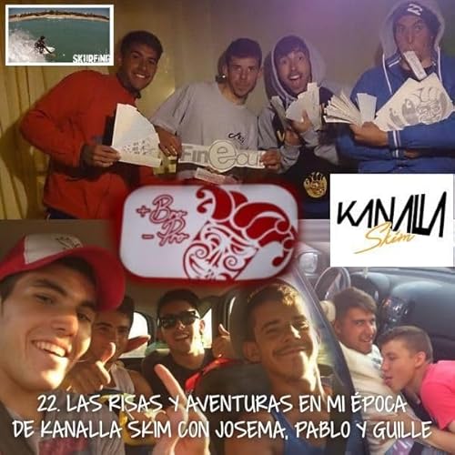 22. Las Risas y aventuras en mi &eacute;poca de KANALLA SKIM con Josema, Pablo y Guille