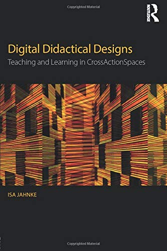 Digital Didactical Designs: Teaching and Learning in CrossActionSpaces