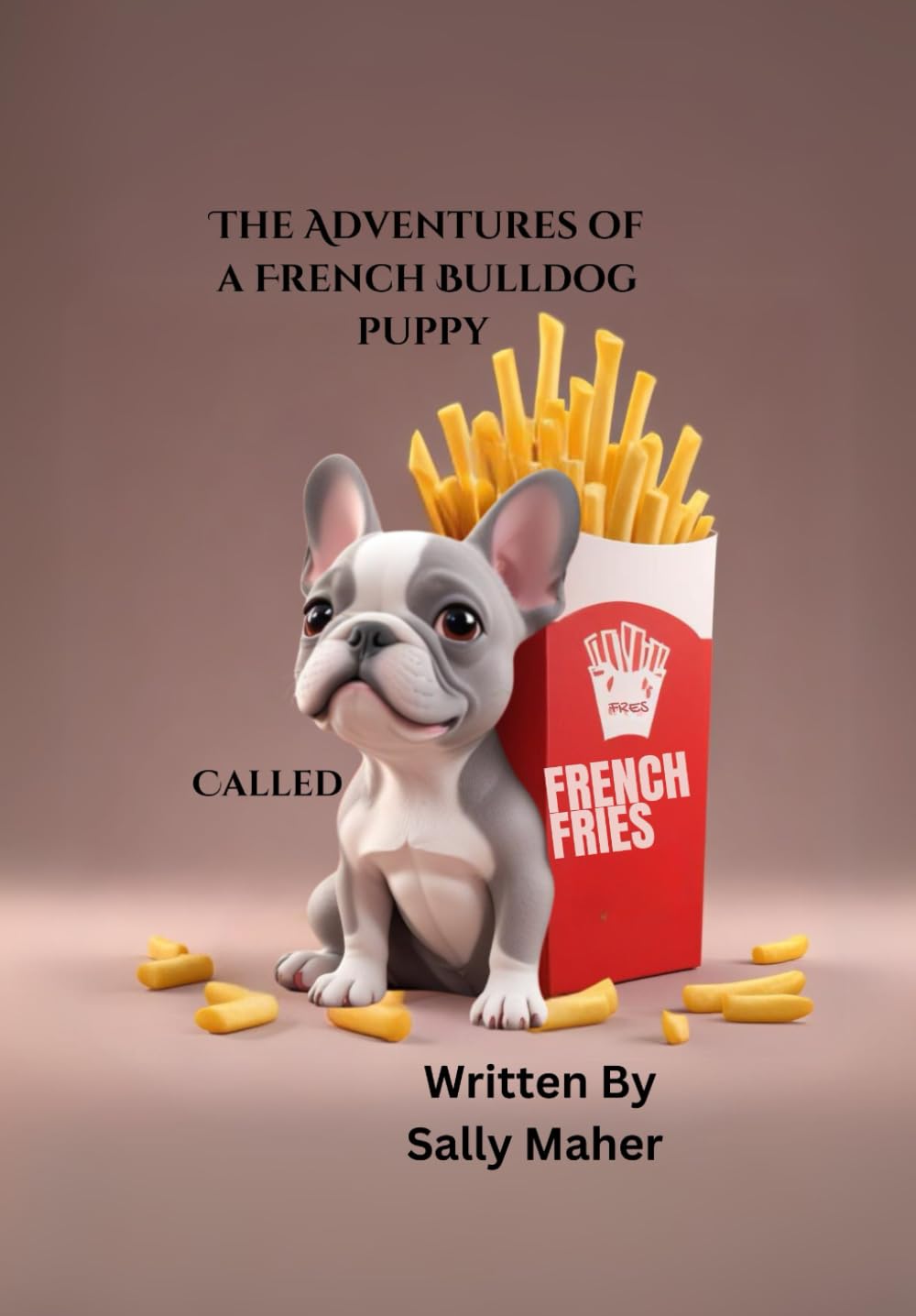 The Adventures of a French Bulldog Puppy Called French Fries