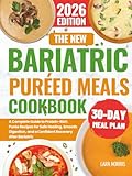The New Bariatric Puréed Meals Cookbook: A Complete Guide to Protein-Rich Purée Recipes for Safe Healing, Smooth Digestion, and a Confident Recovery ... (The Complete Bariatric Cooking Collection)