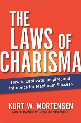 The Laws of Charisma: How to Captivate, Inspire, and Influence for Maximum Success