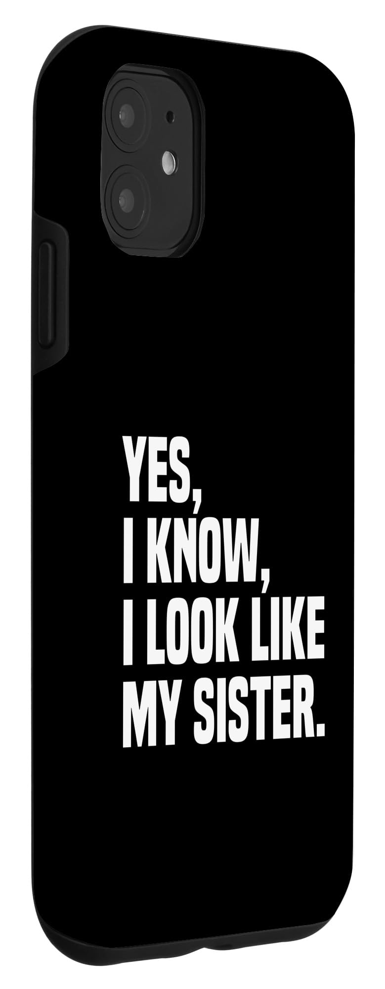 Yes I Know I Look Like My Sister Looks Like Me Funny Twins Case for iPhone 11 - Image 3
