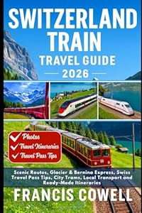 Switzerland Train Travel Guide 2026: Scenic Routes, Glacier & Bernina Express, Swiss Travel Pass Tips, City Trams, Local Transport and Ready-Made Itineraries