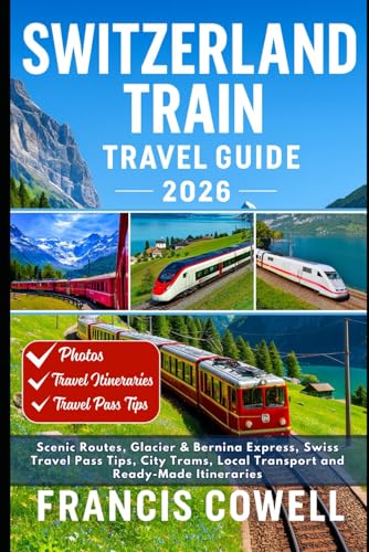 Switzerland Train Travel Guide 2026: Scenic Routes, Glacier & Bernina Express, Swiss Travel Pass Tips, City Trams, Local Transport and Ready-Made Itineraries