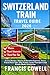 Switzerland Train Travel Guide 2026: Scenic Routes, Glacier & Bernina Express, Swiss Travel Pass Tips, City Trams, Local Transport and Ready-Made Itineraries