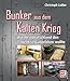 Produktbild Bunker aus dem Kalten Krieg: Wie Westdeutschland den 3. Weltkrieg überleben wollte