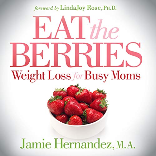 Eat the Berries Weight Loss for Busy Moms (Audible Audio