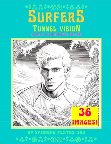 SURFERS TUNNEL VISION ֍ 36 Cute Boys~Men/Man Surf Surfing Styles & Water Sport ֍ Adult Art Coloring Pages Activity Book☺ Gift: (8.5x11 ~ (36) Different Images ~ Color Interior)