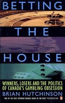 Paperback Betting the House : Winners, Losers and the Politics of Canada's Gambling Obsession Book
