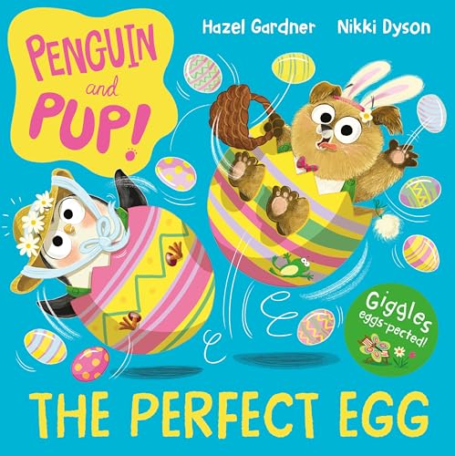The Perfect Egg: A laugh-out-loud Easter story – giggles guaranteed! (Penguin and Pup, 2)
