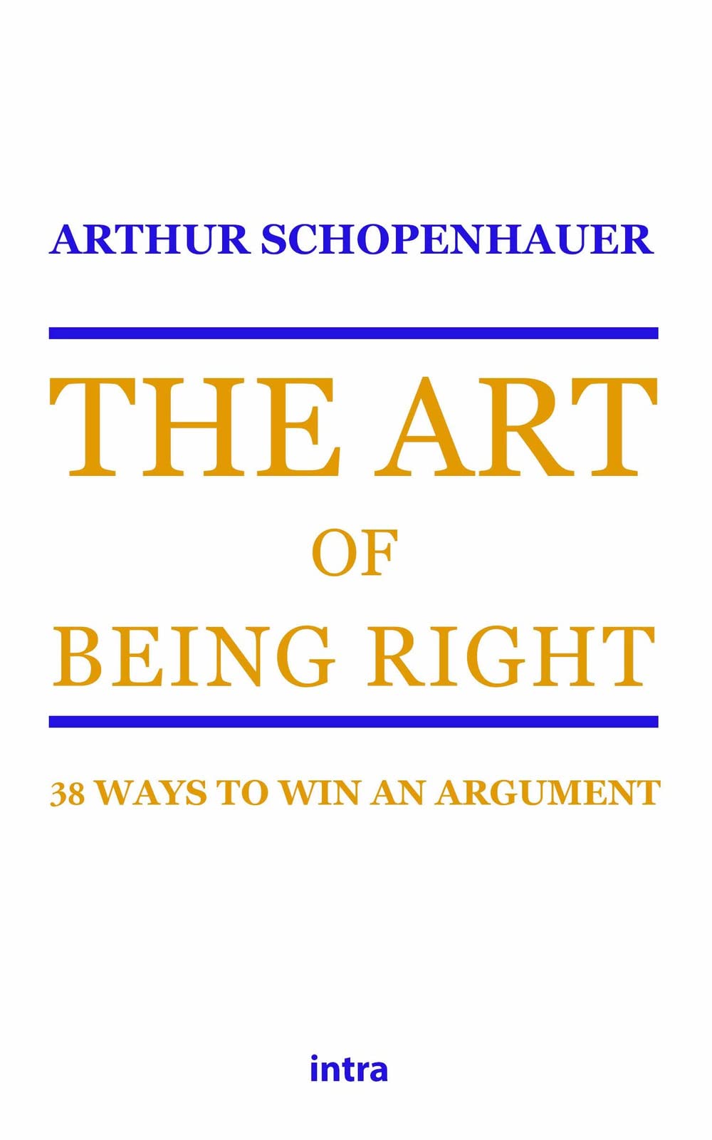 Intra S.r.l.s. The Art of Being Right: 38 Ways to Win an Argument