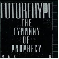 Futurehype: The Tyranny of Prophecy 0525249680 Book Cover