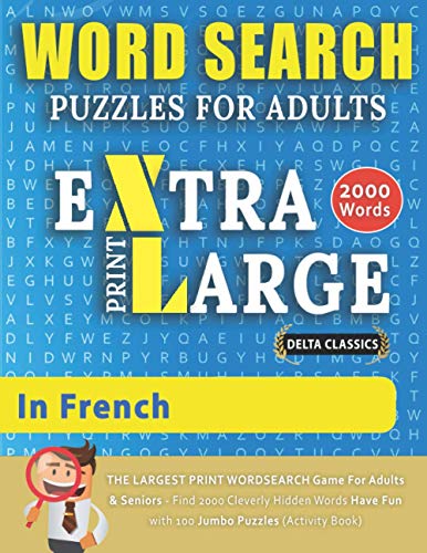 WORD SEARCH PUZZLES EXTRA LARGE PRINT FOR ADULTS IN FRENCH - Delta Classics - The LARGEST PRINT WordSearch Game for Adults & Seniors - Find 2000 Cleverly Hidden Words - Have Fun with 100 Jumbo Puzzles (Activity Book)