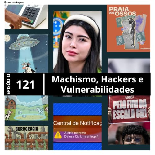 Epis&oacute;dio 121 - Machismo, Hackers e Vulnerabilidades