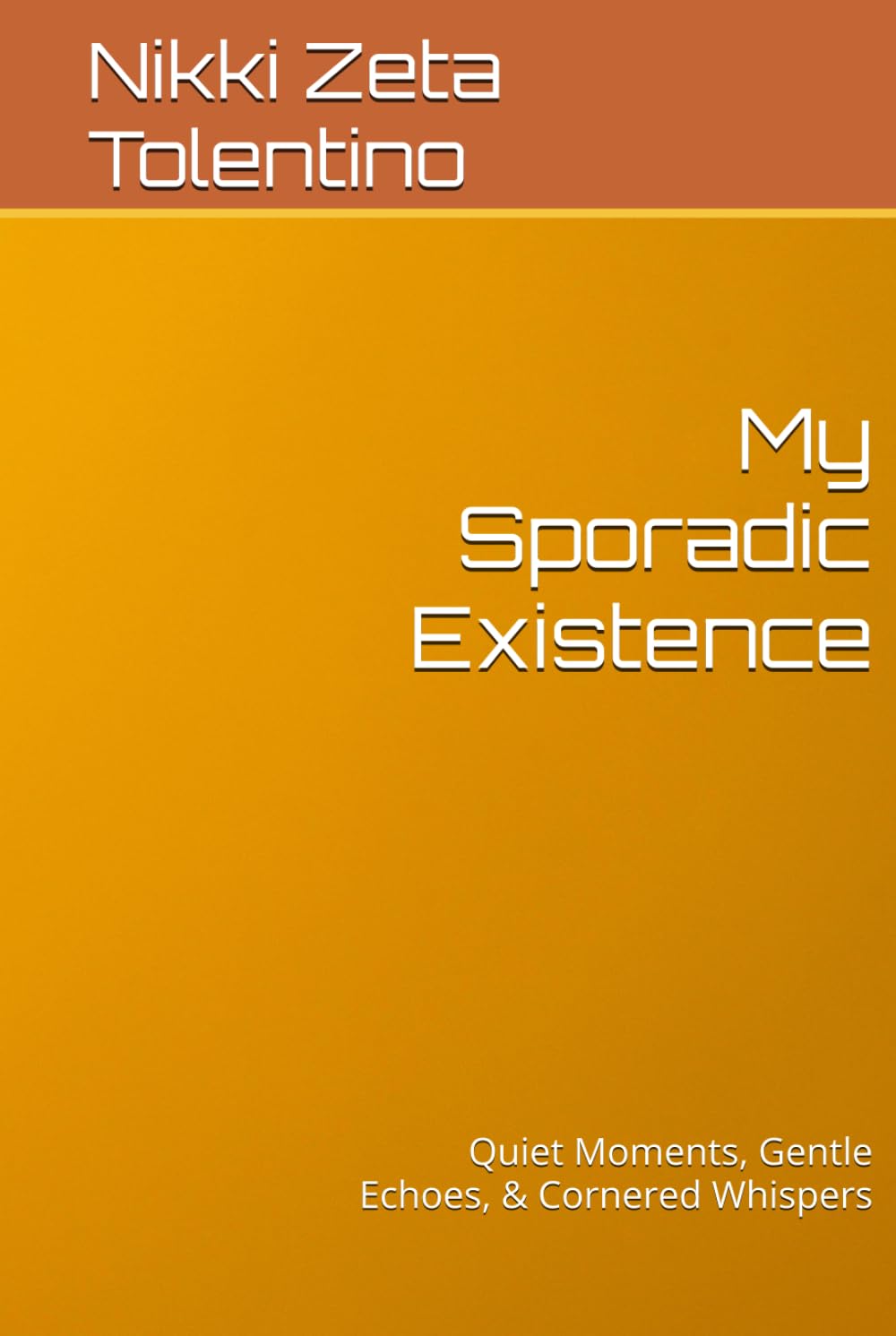My Sporadic Existence: Quiet Moments, Gentle Echoes, & Cornered Whispers