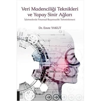 Veri Madencili i Teknikleri ve Yapay Sinir A lar   letmelerde Finansal Ba ar s zl k Tahminlemesi