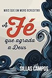 sillas campos livros  A Fé que agrada a Deus: Mais que um mero acreditar