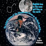 Khalifah Lives on the Moon and Than on the Earth: The Untold History of Africa and Africans on the Earth and Moon