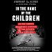 In the Name of the Children: An FBI Agent's Relentless Pursuit of the Nation's Worst Predators