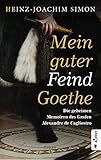  Mein guter Feind Goethe. Die geheimen Memoiren des Grafen Alexandre de Cagliostro: Historischer Roman