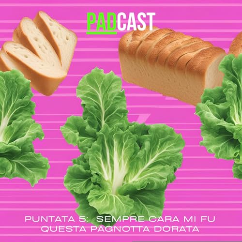 『PADcast - Puntata 5 - Sempre cara mi fu quella pagnotta』のカバーアート