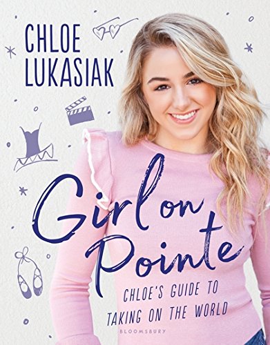 Girl on Pointe: Chloe's Guide to Taking on the World Girl on Pointe: Chloe's Guide to Taking on the World