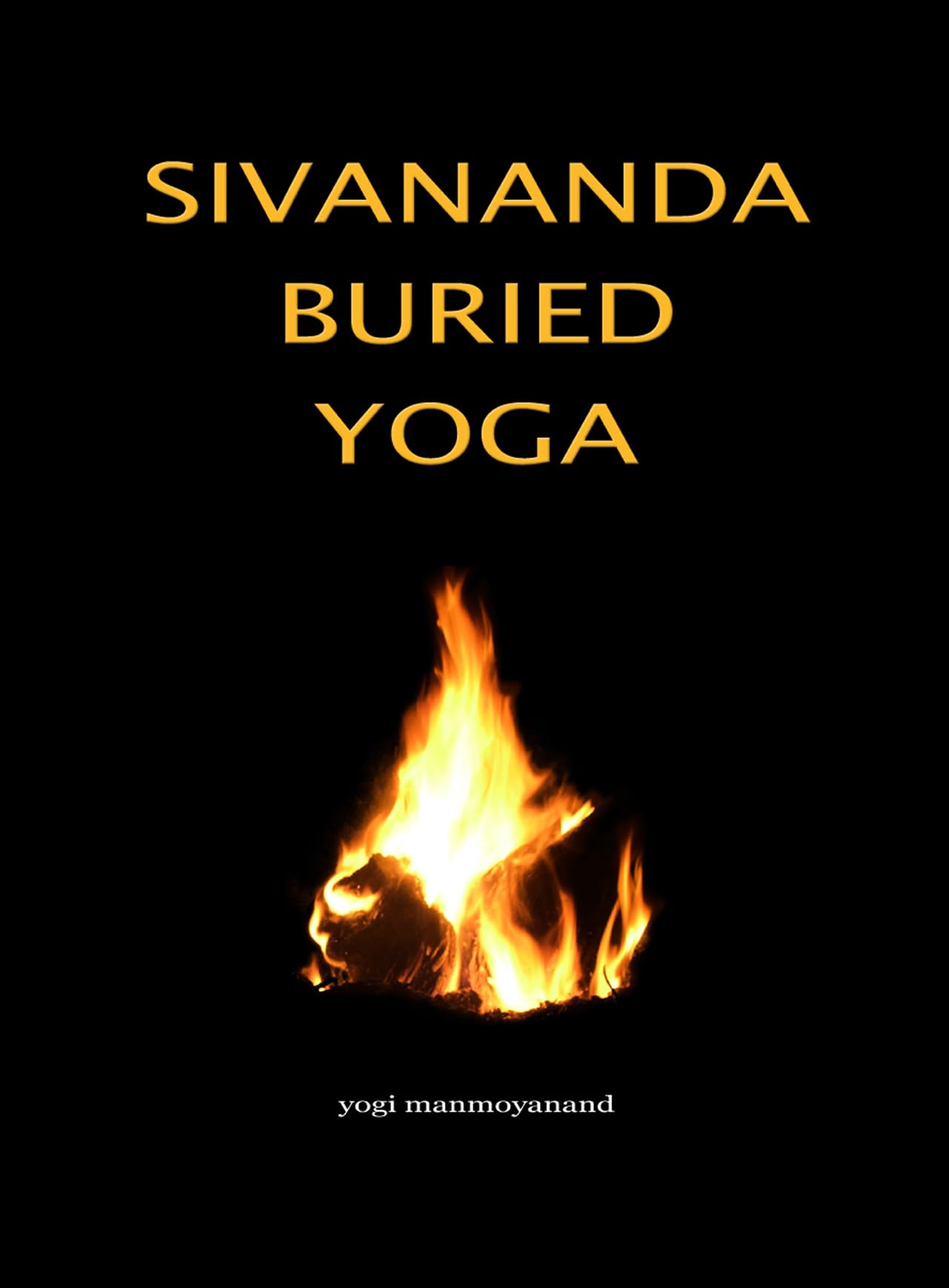 Sivananda Buried Yoga Paperback – June 27, 2008