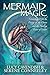 Mermaid Magic: Connecting With the Energy of the Ocean and the Healing Power of Water