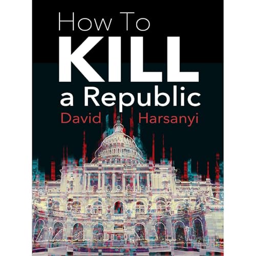 How To Kill a Republic Audiolibro Por David Harsanyi arte de portada