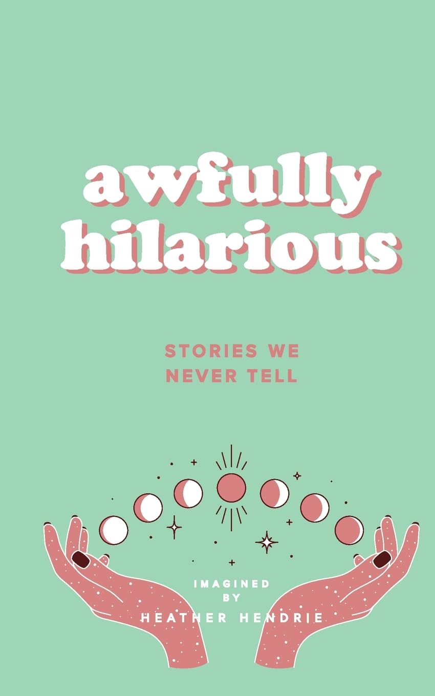 Awfully Hilarious: Stories We Never Tell: 1