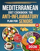 Mediterranean Diet Cookbook The Anti-Inflammatory for the Seniors: Recipes and Tips for Easy and Healthy Meals, Designed for Heart Health and Vital Ageing After 60 B0F1N31VRH Book Cover