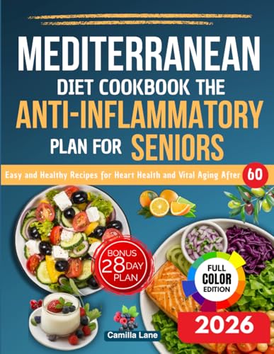 Mediterranean Diet Cookbook The Anti-Inflammatory For The Seniors: Recipes And Tips For Easy And Healthy Meals, Designed For Heart Health And Vital Ag