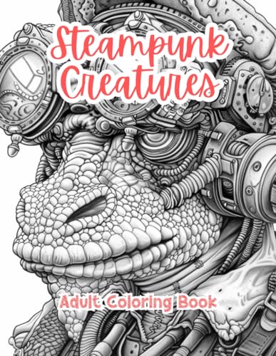 Steampunk Creatures Adult Coloring Book Grayscale Images By TaylorStonelyArt: Volume I (Artful Designs for Healing)