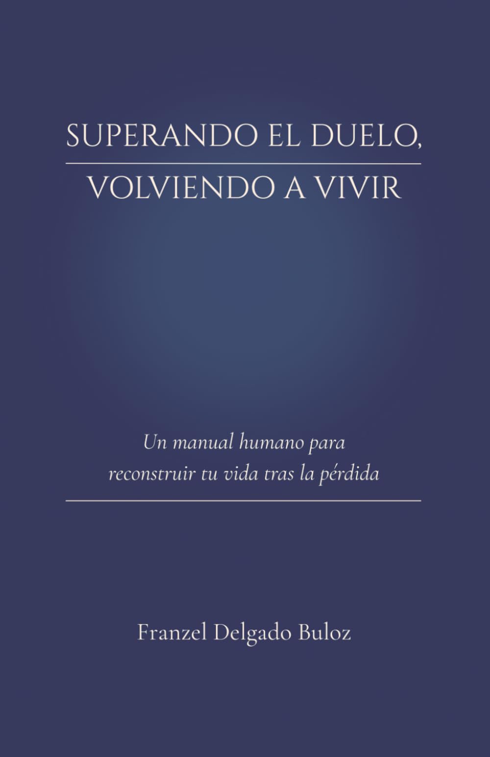 Superando el duelo, volviendo a vivir: Un manual humano para reconstruir tu vida tras la pérdida