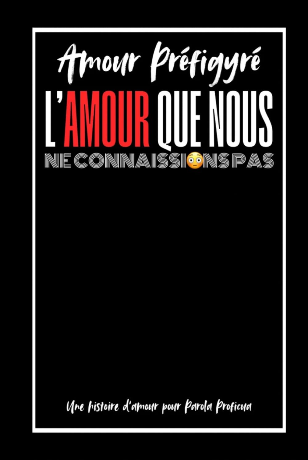 L’Amour Que Nous Ne Connaissions Pas !: Amour Préfiguré