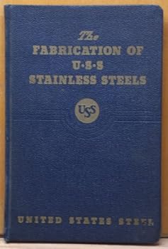 THE FABRICATION OF U.S.S. STAINLESS STEELS.