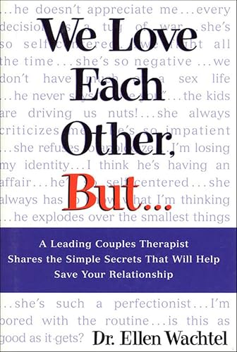 We Love Each Other, But . . .: A Leading Couples Therapist Shares the Simple Secrets That Will Help Save Your Relationship
