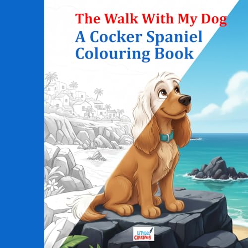  A Cocker Spaniel Colouring Book: Inspired by The Walk With My Dog – Volume 1