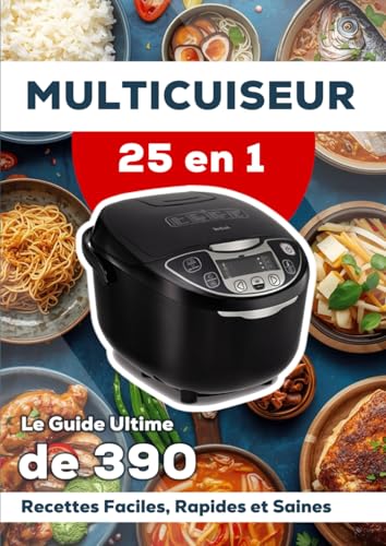 Multicuiseur 25-en-1: Le Guide Ultime de 390 Recettes Faciles, Rapides et Saines