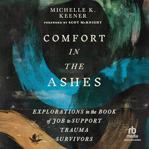 Comfort in the Ashes by Michelle K. Keener, Scot McKnight - foreword episode artwork