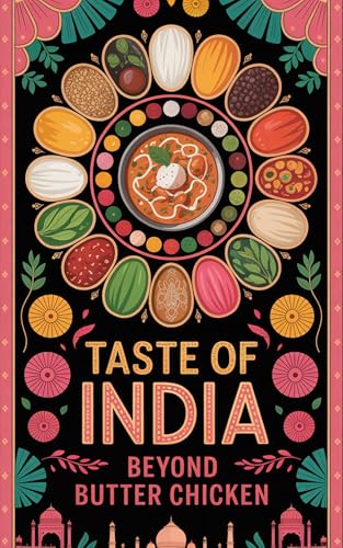 Taste of India: Beyond Butter Chicken | Authentic Healthy Indian Cookbook for Beginners | Delicious and easy recipes: Indian cookbook with Pictures | ... Simple: Global & Indian Cookbooks Series 1)
