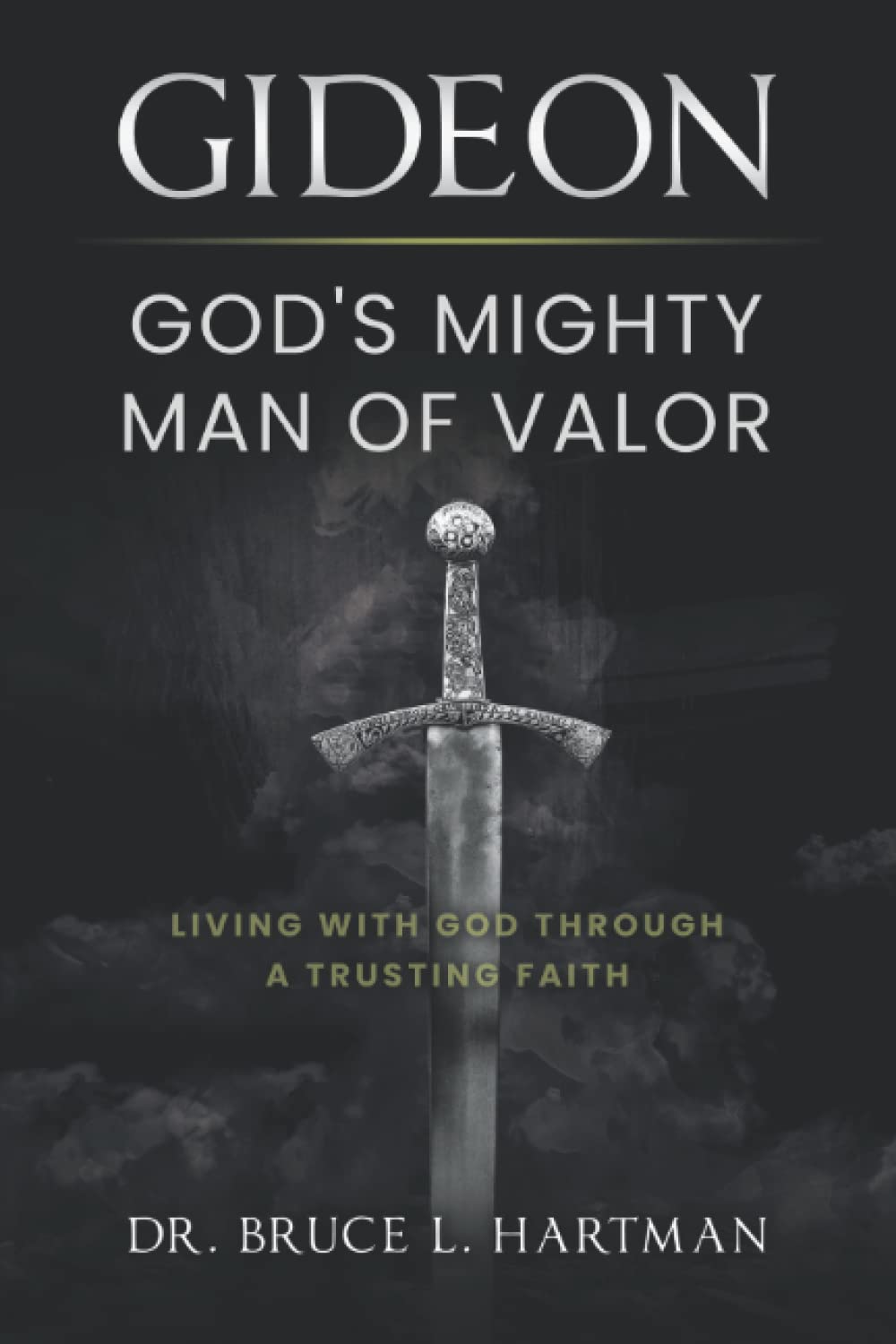 Gideon, God's Mighty Man of Valor: Living with God Through a Trusting Faith