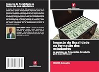 Impacto da fiscalidade na formação dos estudantes: na aquisição de ferramentas de trabalho para a sua formação (Portuguese Edition) 3639888235 Book Cover