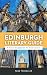 Literary Guide to Edinburgh, A Travel Companion for Book Lovers: Scottish Writers, Beautiful Bookshops, Travel Tips, Maps, Itinerary Ideas & More