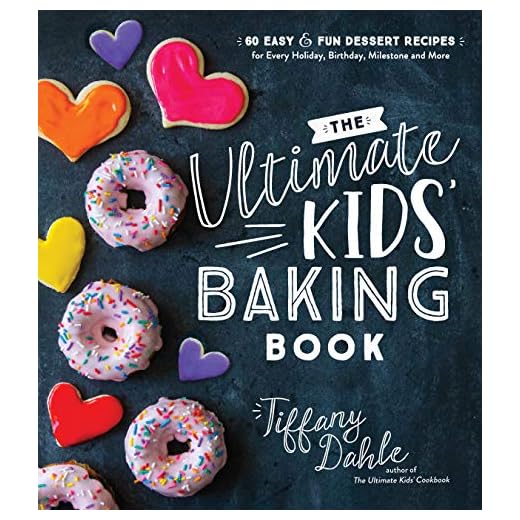 The Ultimate Kids’ Baking Book: 60 Easy and Fun Dessert Recipes for Every Holiday, Birthday, Milestone and More