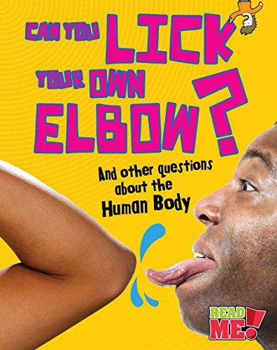 Can You Lick Your Own Elbow?: And Other Questions about the Human Body (Questions You Never Thought You'd Ask)