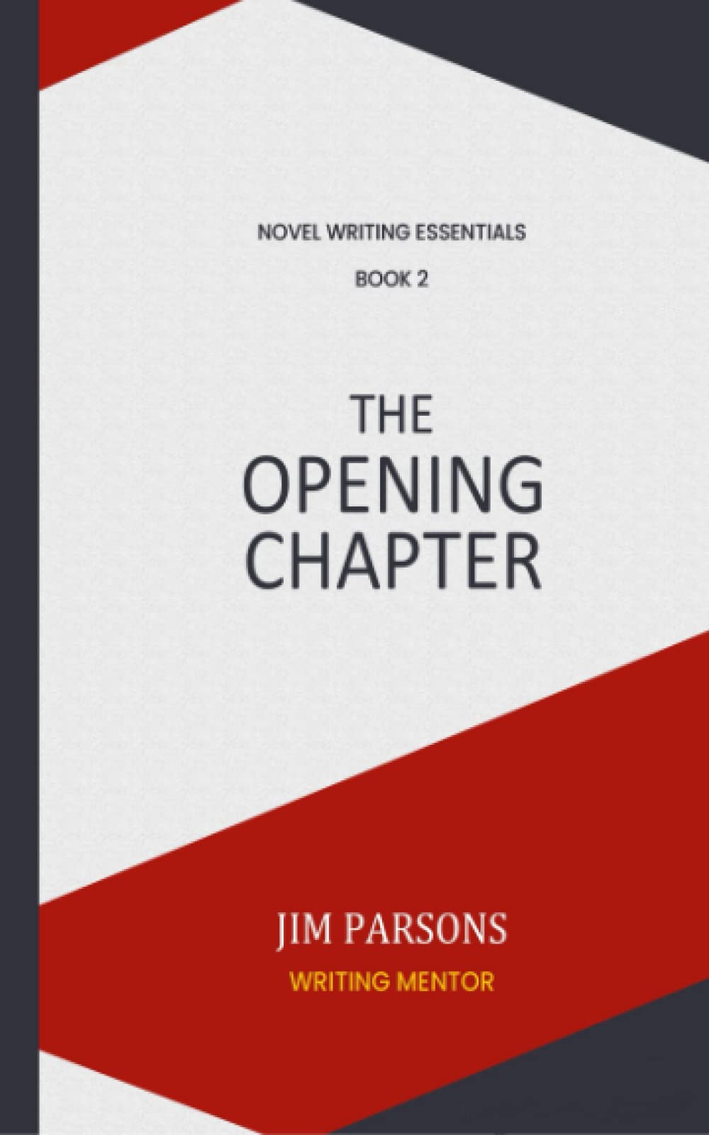 THE OPENING CHAPTER: Hooking the Reader (NOVEL WRITING ESSENTIALS)