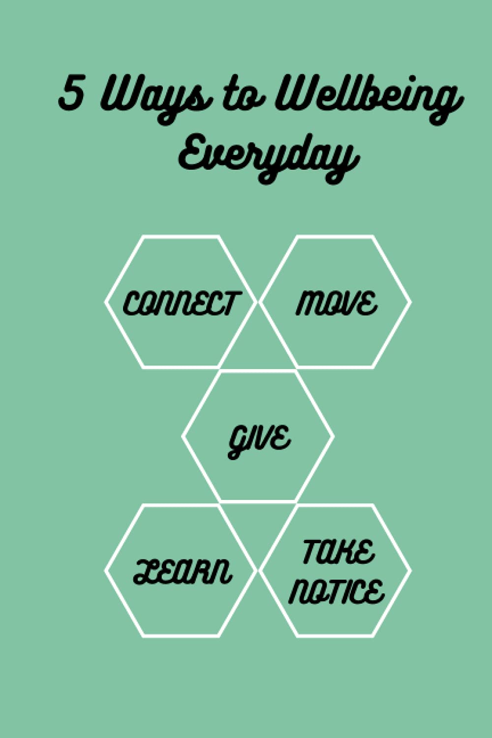 5 Ways to Wellbeing Everyday: A journal to improve your wellbeing