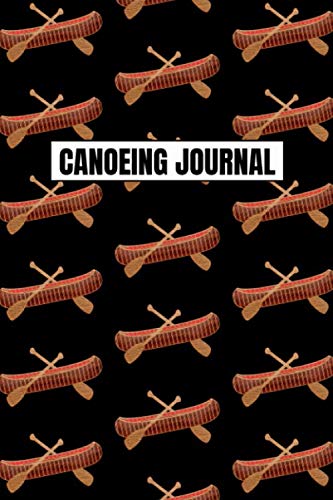 Canoeing Journal: Canoe Lovers Outdoor Adventure Notebook