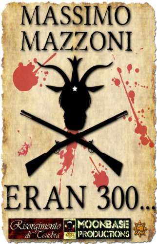 Eran 300... (Risorgimento di Tenebra Vol. 1) Eran 300... (Risorgimento di Tenebra Vol. 1)
